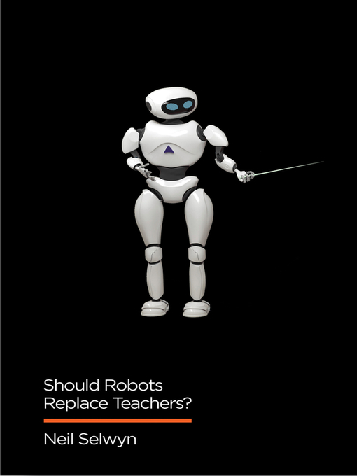 Title details for Should Robots Replace Teachers? by Neil Selwyn - Available